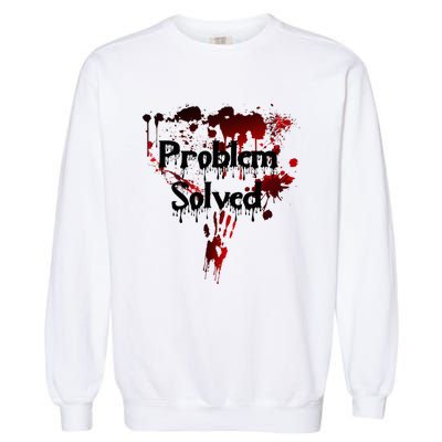 Bloody Problem Solved Halloween Scary Horror Print Effect Garment-Dyed Sweatshirt