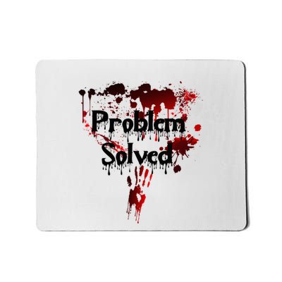 Bloody Problem Solved Halloween Scary Horror Print Effect Mousepad