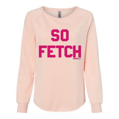 Bold Pink Text So Fetch Womens California Wash Sweatshirt