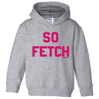 Bold Pink Text So Fetch Toddler Hoodie