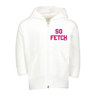 Bold Pink Text So Fetch Toddler Zip Fleece Hoodie