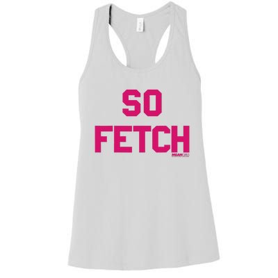 Bold Pink Text So Fetch Women's Racerback Tank