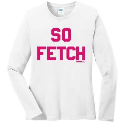 Bold Pink Text So Fetch Ladies Long Sleeve Shirt