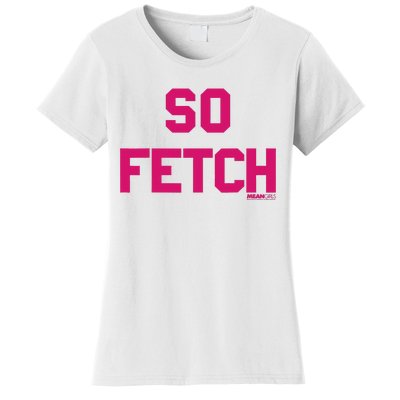 Bold Pink Text So Fetch Women's T-Shirt