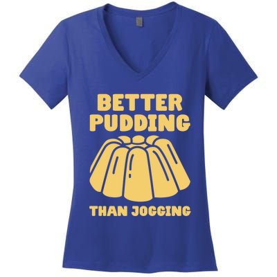 Better Pudding Than Jogging Gift Funny Pudding Gift Women's V-Neck T-Shirt