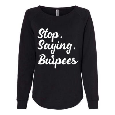 Burpees Personal Trainers Workout Stop Saying Burpees Meaningful Gift Womens California Wash Sweatshirt