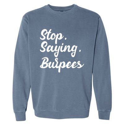 Burpees Personal Trainers Workout Stop Saying Burpees Meaningful Gift Garment-Dyed Sweatshirt