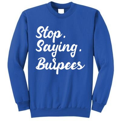 Burpees Personal Trainers Workout Stop Saying Burpees Meaningful Gift Sweatshirt