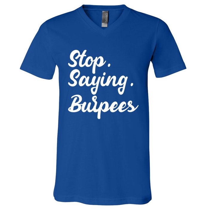 Burpees Personal Trainers Workout Stop Saying Burpees Meaningful Gift V-Neck T-Shirt