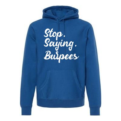 Burpees Personal Trainers Workout Stop Saying Burpees Meaningful Gift Premium Hoodie