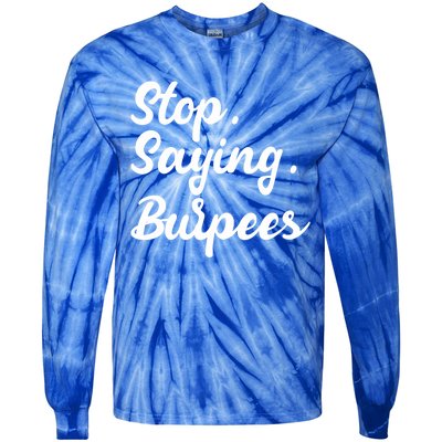 Burpees Personal Trainers Workout Stop Saying Burpees Meaningful Gift Tie-Dye Long Sleeve Shirt