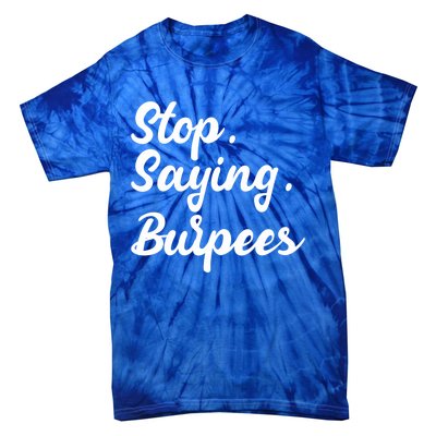 Burpees Personal Trainers Workout Stop Saying Burpees Meaningful Gift Tie-Dye T-Shirt