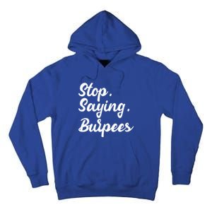 Burpees Personal Trainers Workout Stop Saying Burpees Meaningful Gift Tall Hoodie