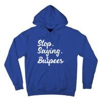 Burpees Personal Trainers Workout Stop Saying Burpees Meaningful Gift Tall Hoodie