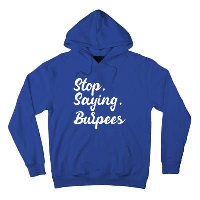 Burpees Personal Trainers Workout Stop Saying Burpees Meaningful Gift Tall Hoodie