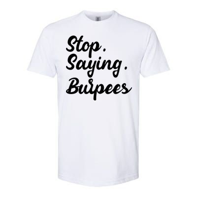 Burpees Personal Trainers Workout Stop Saying Burpees Meaningful Gift Softstyle® CVC T-Shirt