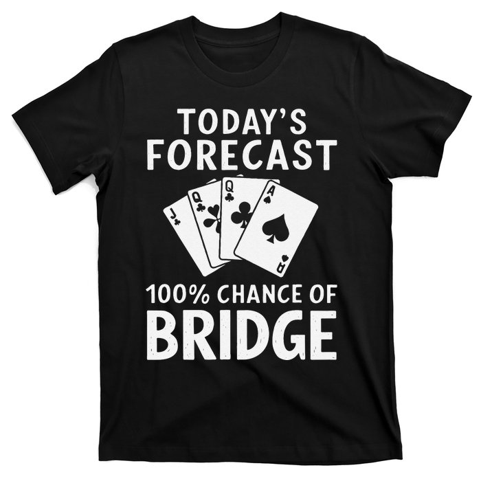 Bridge Player TodayS Forecast 100 Chance Of Bridge T-Shirt