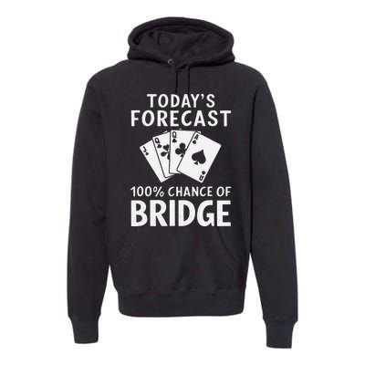 Bridge Player TodayS Forecast 100 Chance Of Bridge Premium Hoodie