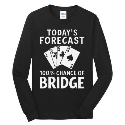 Bridge Player TodayS Forecast 100 Chance Of Bridge Tall Long Sleeve T-Shirt