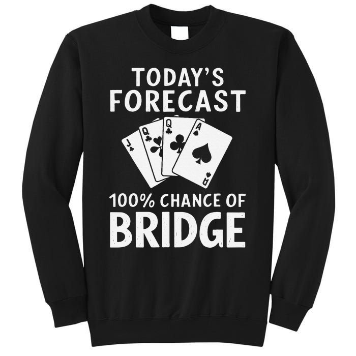 Bridge Player TodayS Forecast 100 Chance Of Bridge Tall Sweatshirt