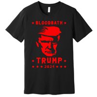 Bloodbath President Trump 2024 Election Premium T-Shirt