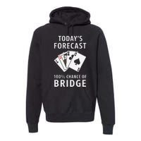 Bridge Player TodayS Forecast 100 Chance Of Bridge Premium Hoodie