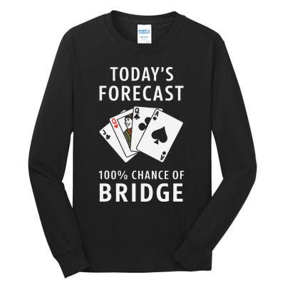 Bridge Player TodayS Forecast 100 Chance Of Bridge Tall Long Sleeve T-Shirt