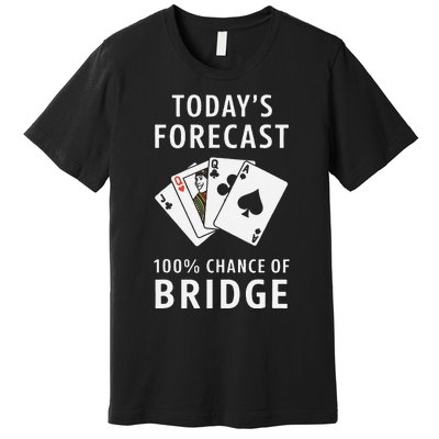 Bridge Player TodayS Forecast 100 Chance Of Bridge Premium T-Shirt