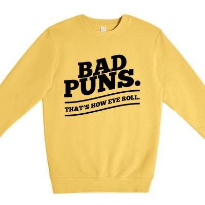 Bad Puns Thats How Eye Roll Funny Saying Funny Gift Premium Crewneck Sweatshirt