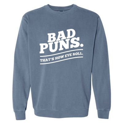 Bad Puns Thats How Eye Roll Funny Saying Funny Gift Garment-Dyed Sweatshirt