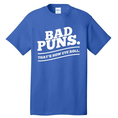 Bad Puns Thats How Eye Roll Funny Saying Funny Gift Tall T-Shirt