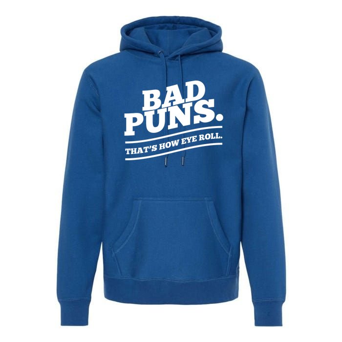 Bad Puns Thats How Eye Roll Funny Saying Funny Gift Premium Hoodie