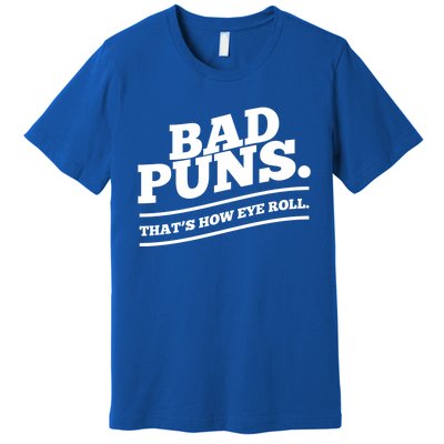 Bad Puns Thats How Eye Roll Funny Saying Funny Gift Premium T-Shirt