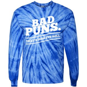 Bad Puns Thats How Eye Roll Funny Saying Funny Gift Tie-Dye Long Sleeve Shirt