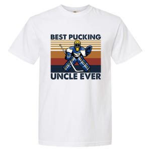 Best Pucking Uncle Ever Funny Hockey Uncle Saying Gift Garment-Dyed Heavyweight T-Shirt