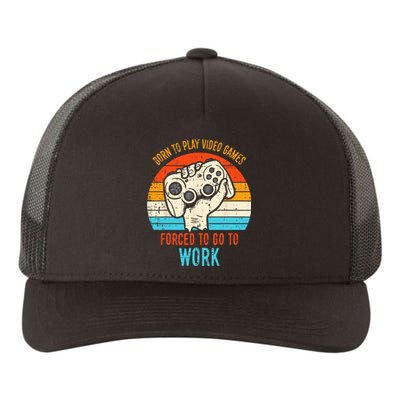 Born Play Video Games Forced To Work Funny Gaming Gamer Men Yupoong Adult 5-Panel Trucker Hat