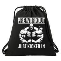 Bodybuilding Pre Workout Just Kicked In - Gym Bodybuilder Drawstring Bag