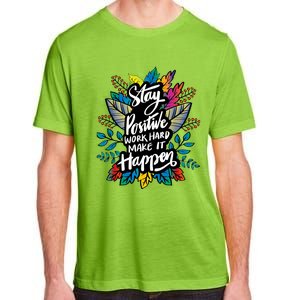 Be Positive Work Hard Make It Happen Cool Quotes Graphic Adult ChromaSoft Performance T-Shirt