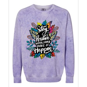 Be Positive Work Hard Make It Happen Cool Quotes Graphic Colorblast Crewneck Sweatshirt