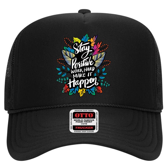 Be Positive Work Hard Make It Happen Cool Quotes Graphic High Crown Mesh Back Trucker Hat