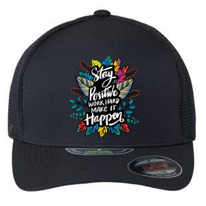 Be Positive Work Hard Make It Happen Cool Quotes Graphic Flexfit Unipanel Trucker Cap