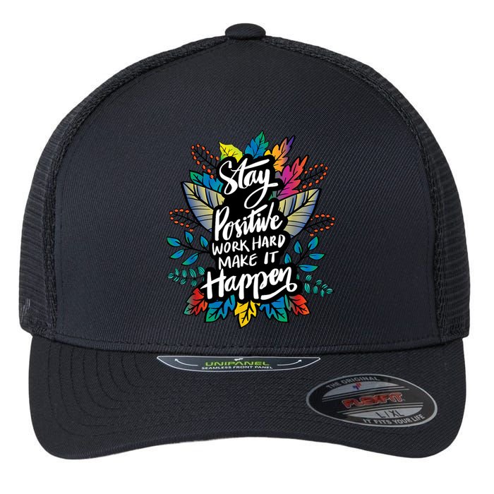 Be Positive Work Hard Make It Happen Cool Quotes Graphic Flexfit Unipanel Trucker Cap