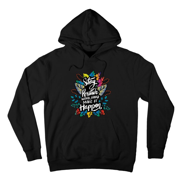 Be Positive Work Hard Make It Happen Cool Quotes Graphic Hoodie