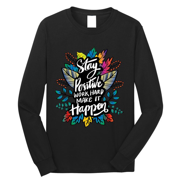 Be Positive Work Hard Make It Happen Cool Quotes Graphic Long Sleeve Shirt