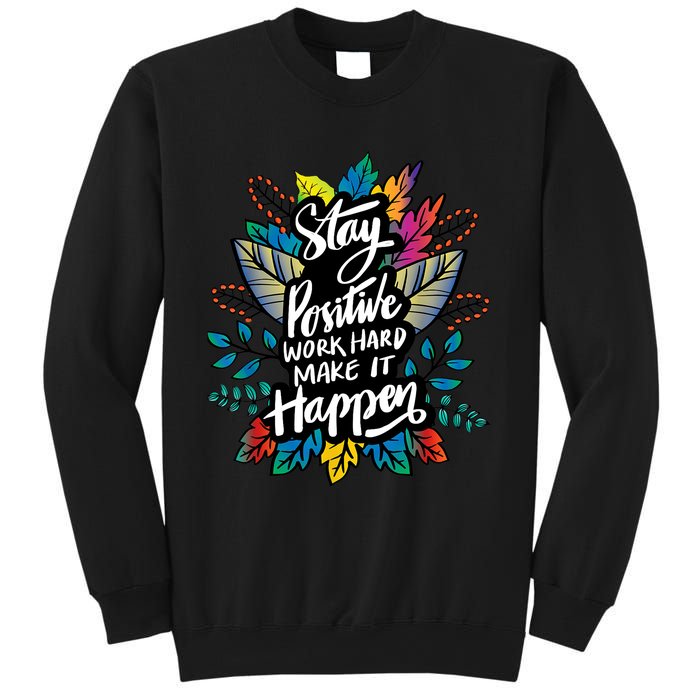 Be Positive Work Hard Make It Happen Cool Quotes Graphic Sweatshirt