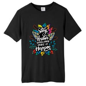 Be Positive Work Hard Make It Happen Cool Quotes Graphic Tall Fusion ChromaSoft Performance T-Shirt