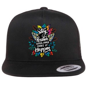 Be Positive Work Hard Make It Happen Cool Quotes Graphic Flat Bill Trucker Hat