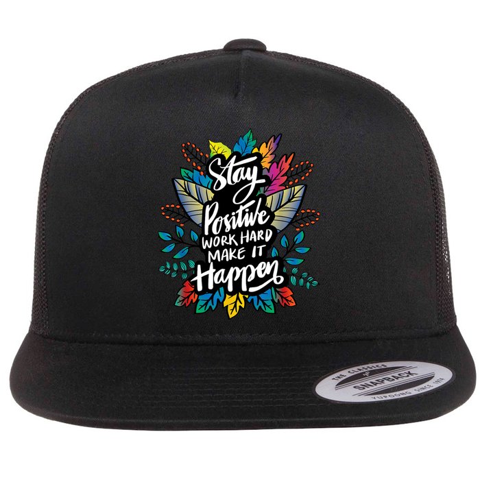 Be Positive Work Hard Make It Happen Cool Quotes Graphic Flat Bill Trucker Hat