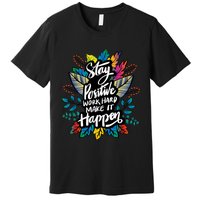 Be Positive Work Hard Make It Happen Cool Quotes Graphic Premium T-Shirt