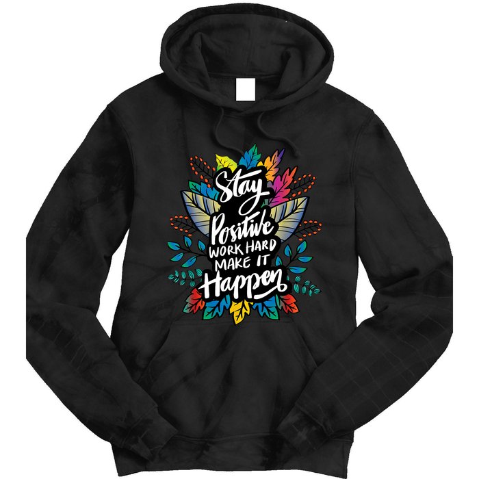 Be Positive Work Hard Make It Happen Cool Quotes Graphic Tie Dye Hoodie